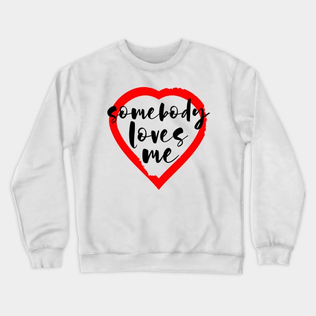 Valentine's Day Somebody Loves Me Crewneck Sweatshirt by mailboxdisco